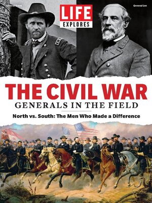 Cover image for LIFE Explores TheCivil War: Generals in the Field: LIFE Explores The Civil War: Generals in the Field